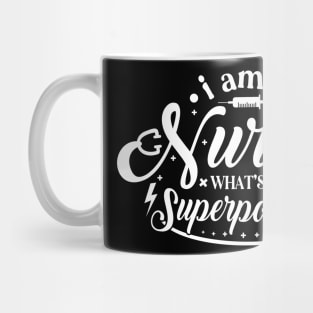 I Am A Nurse What's Your Super Power Show Your Appreciation with This T-Shirt Nursing Squad Appreciation The Perfect Gift for Your Favorite Nurse Mug